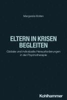 Eltern in Krisen Begleiten: Globale Und Individuelle Herausforderungen in Der Psychotherapie 1