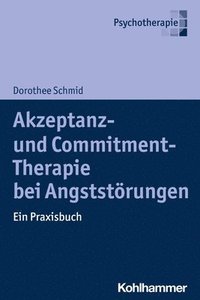 bokomslag Akzeptanz- und Commitment-Therapie bei Angststörungen