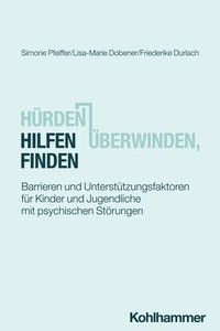 bokomslag Hurden Uberwinden, Hilfen Finden: Barrieren Und Unterstutzungsfaktoren Fur Kinder Und Jugendliche Mit Psychischen Storungen