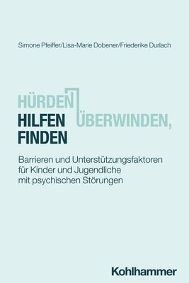 bokomslag Hurden Uberwinden, Hilfen Finden: Barrieren Und Unterstutzungsfaktoren Fur Kinder Und Jugendliche Mit Psychischen Storungen