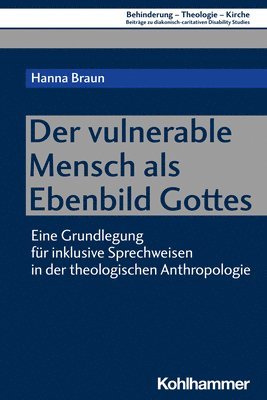 bokomslag Der Vulnerable Mensch ALS Ebenbild Gottes: Eine Grundlegung Fur Inklusive Sprechweisen in Der Theologischen Anthropologie