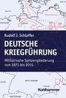 bokomslag Deutsche Kriegfuhrung: Militarische Spitzengliederungen Von 1871 Bis 2015