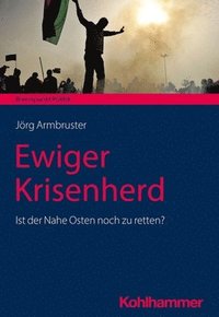 bokomslag Ewiger Krisenherd: Ist Der Nahe Osten Noch Zu Retten?