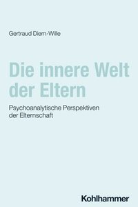 bokomslag Die Innere Welt Der Eltern: Psychoanalytische Perspektiven Der Elternschaft
