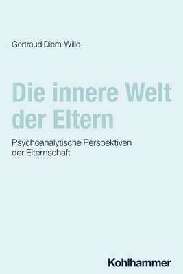 bokomslag Die Innere Welt Der Eltern: Psychoanalytische Perspektiven Der Elternschaft
