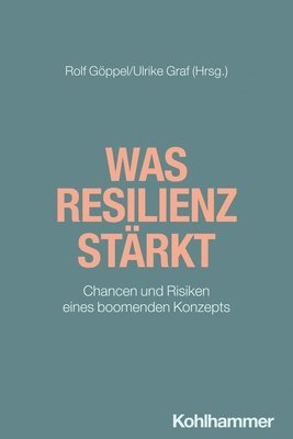 bokomslag Was Resilienz Starkt: Chancen Und Risiken Eines Boomenden Konzepts