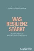 Was Resilienz Starkt: Chancen Und Risiken Eines Boomenden Konzepts