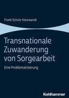 Transnationale Zuwanderung Von Sorgearbeit: Eine Problematisierung 1