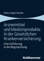 Arzneimittel Und Medizinprodukte in Der Gesetzlichen Krankenversicherung: Eine Einfuhrung in Die Begutachtung 1