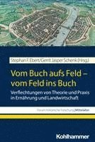 bokomslag Vom Buch Aufs Feld - Vom Feld Ins Buch: Verflechtungen Von Theorie Und PRAXIS in Ernahrung Und Landwirtschaft