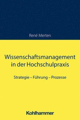 Wissenschaftsmanagement in Der Hochschulpraxis: Strategie - Fuhrung - Prozesse