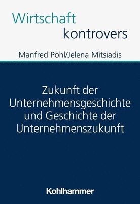 bokomslag Zukunft der Unternehmensgeschichte und Geschichte der Unternehmenszukunft