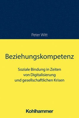 bokomslag Beziehungskompetenz: Soziale Bindung in Zeiten Von Digitalisierung Und Gesellschaftlichen Krisen