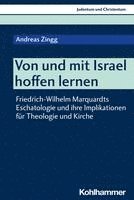 bokomslag Von Und Mit Israel Hoffen Lernen: Friedrich-Wilhelm Marquardts Eschatologie Und Ihre Implikationen Fur Theologie Und Kirche
