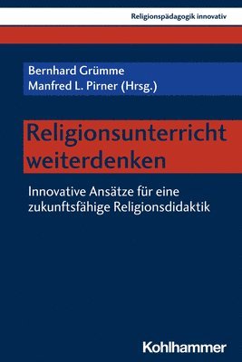 bokomslag Religionsunterricht Weiterdenken: Innovative Ansatze Fur Eine Zukunftsfahige Religionsdidaktik