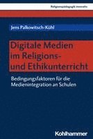 bokomslag Digitale Medien Im Religions- Und Ethikunterricht: Bedingungsfaktoren Fur Die Medienintegration an Schulen