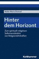 bokomslag Hinter Dem Horizont: Zum Spirituell-Religiosen Selbstverstandnis Von Religionslehrkraften