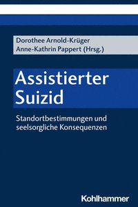 bokomslag Assistierter Suizid: Standortbestimmungen Und Seelsorgliche Konsequenzen