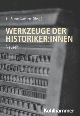 Simon Karstens - Werkzeuge Der Historiker: Innen: Neuzeit, Häftad