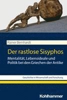bokomslag Der Rastlose Sisyphos: Mentalitat, Lebensideale Und Politik Bei Den Griechen Der Antike