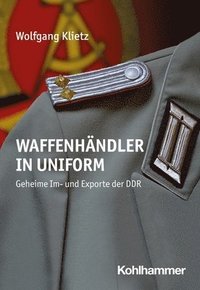 bokomslag Waffenhandler in Uniform: Geheime Im- Und Exporte Der DDR