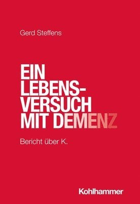 Gerd Steffens - Ein Lebensversuch Mit Demenz: Bericht Uber K., Häftad