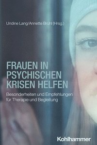 bokomslag Frauen in Psychischen Krisen Helfen: Besonderheiten Und Empfehlungen Fur Therapie Und Begleitung