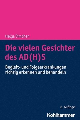 Die Vielen Gesichter Des Ad(h)S: Begleit- Und Folgeerkrankungen Richtig Erkennen Und Behandeln