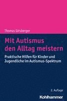 Mit Autismus Den Alltag Meistern: Praktische Hilfen Fur Kinder Und Jugendliche Im Autismus-Spektrum 1