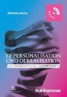 Depersonalisation Und Derealisation: Die Entfremdung Uberwinden 1