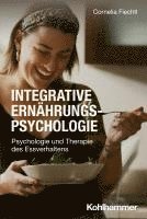 Integrative Ernahrungspsychologie: Psychologie Und Therapie Des Essverhaltens