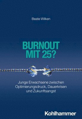 bokomslag Burnout Mit 25?: Junge Erwachsene Zwischen Optimierungsdruck, Dauerkrisen Und Zukunftsangst