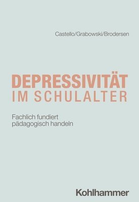 Armin Castello, Friederike Carlotta Grabowski, Gunnar Brodersen - Depressivitat Im Schulalter: Fachlich Fundiert Padagogisch Handeln, Häftad
