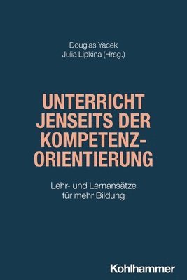 bokomslag Unterricht Jenseits Der Kompetenzorientierung: Lehr- Und Lernansatze Fur Mehr Bildung