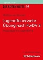 bokomslag Jugendfeuerwehr-Ubung Nach Fwdv 3: Praxistipps Fur Jugendliche