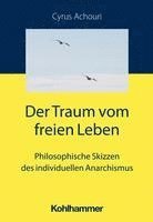 bokomslag Der Traum Vom Freien Leben: Philosophische Skizzen Des Individuellen Anarchismus