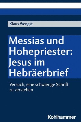 bokomslag Messias Und Hohepriester: Jesus Im Hebraerbrief: Versuch, Eine Schwierige Schrift Zu Verstehen