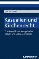 bokomslag Kasualien Und Kirchenrecht: Prinzip Und PRAXIS Evangelischer Kasual- Und Lebensordnungen