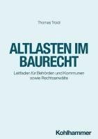 Thomas Troidl - Altlasten Im Baurecht: Leitfaden Fur Behorden Und Kommunen Sowie Rechtsanwalte, Häftad