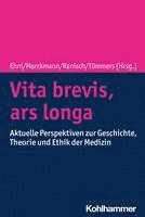 bokomslag Vita Brevis, Ars Longa: Aktuelle Perspektiven Zu Geschichte, Theorie Und Ethik Der Medizin