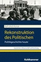 bokomslag Rekonstruktion Des Politischen: Politikgeschichte Heute