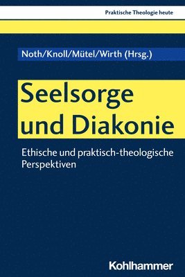 bokomslag Seelsorge Und Diakonie: Ethische Und Praktisch-Theologische Perspektiven