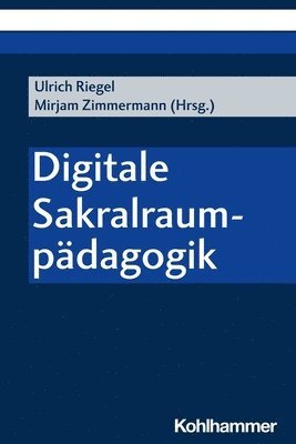 Ulrich Riegel, Mirjam Zimmermann - Digitale Sakralraumpadagogik, Häftad