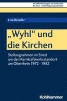 bokomslag Wyhl Und Die Kirchen: Stellungnahmen Im Streit Um Den Kernkraftwerksstandort Am Oberrhein 1972-1982
