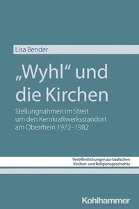 bokomslag Wyhl Und Die Kirchen: Stellungnahmen Im Streit Um Den Kernkraftwerksstandort Am Oberrhein 1972-1982