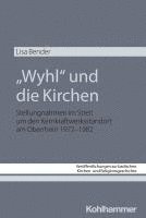 Wyhl Und Die Kirchen: Stellungnahmen Im Streit Um Den Kernkraftwerksstandort Am Oberrhein 1972-1982 1