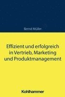 bokomslag Effizient Und Erfolgreich in Vertrieb, Marketing Und Produktmanagement