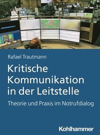 bokomslag Kritische Kommunikation in Der Leitstelle: Theorie Und PRAXIS Im Notrufdialog