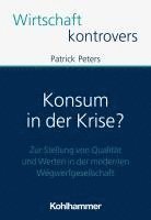 bokomslag Konsum in Der Krise?: Zur Stellung Von Qualitat Und Werten in Der Modernen Wegwerfgesellschaft