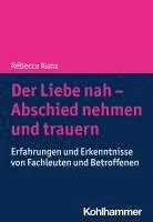 bokomslag Der Liebe Nah - Abschied Nehmen Und Trauern: Erfahrungen Und Erkenntnisse Von Fachleuten Und Betroffenen